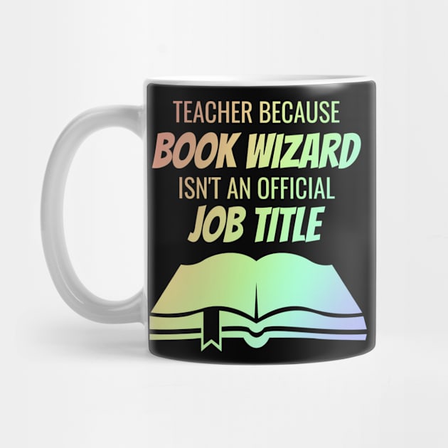 teacher because book wizard isn't a job title by Lin Watchorn 